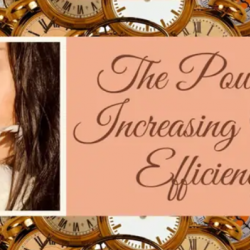 The Power of Increasing Your Efficiency! A 5 Session Course!