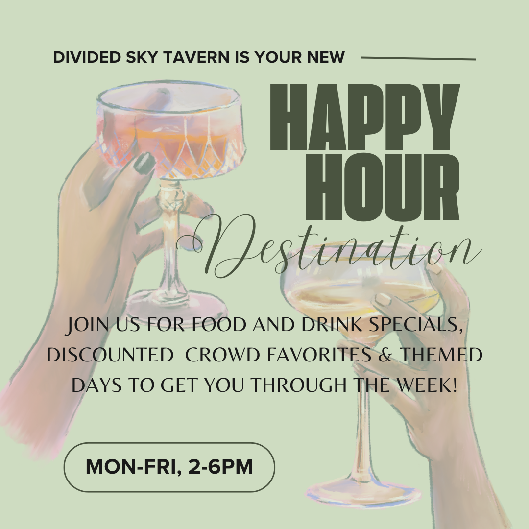 CHECK OUT OUR NEW HAPPY HOUR!!! MONDAY THROUGH FRIDAY 2PM-6PM