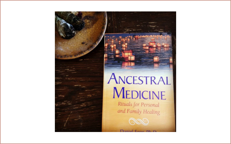 Ancestral Medicine: Rituals for Personal and Family Healing